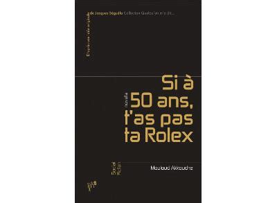 si tu n'as pas de rolex à 50 ans|rolex 16h37 prix.